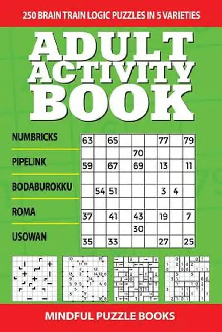 Adult Activity Book: 250 Brain Train Logic Puzzles in 5 Varieties by Mindful Puzzle Books