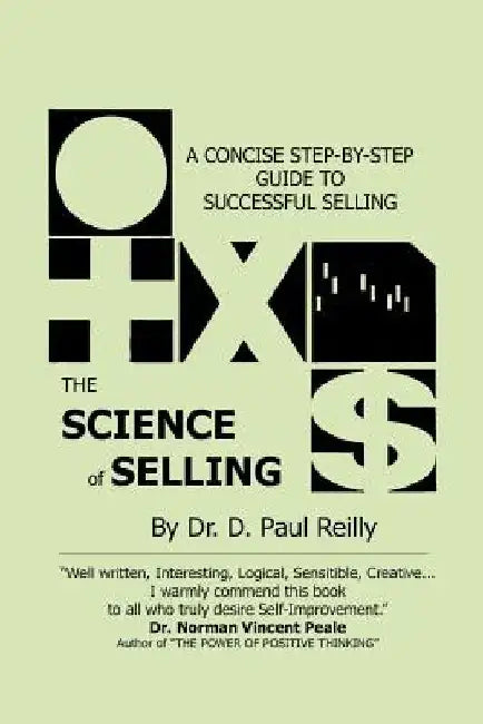 The Science of Selling: A Concise Step-by-Step Guide to Successful Selling by D. Paul Reilly