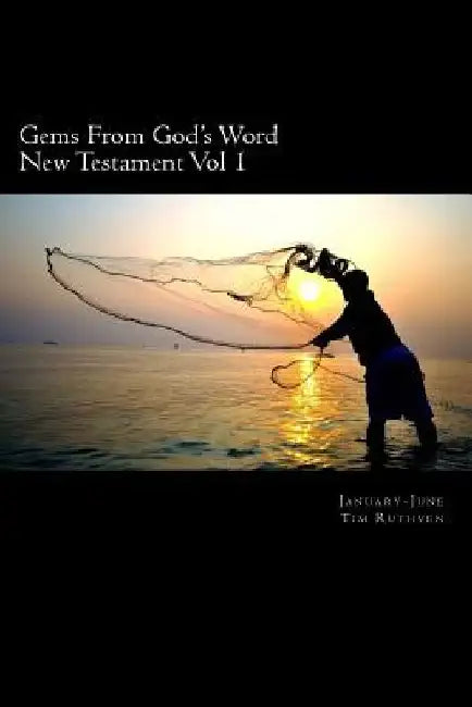 Gems From God's Word: New Testament: January - June by Tim Ruthven