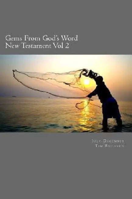 Gems From God's Word: New Testament: July - December by Tim Ruthven