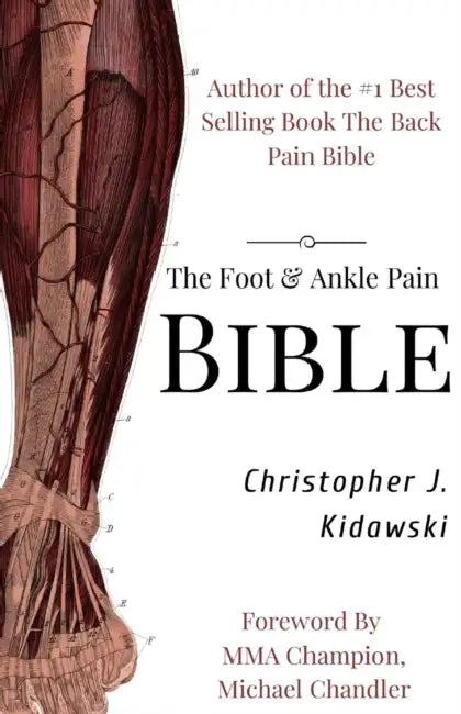 The Foot & Ankle Pain Bible: A Self-Care Guide to Eliminating the Source of Your Foot Pain by Greg Brown, Christopher J. Kidawski
