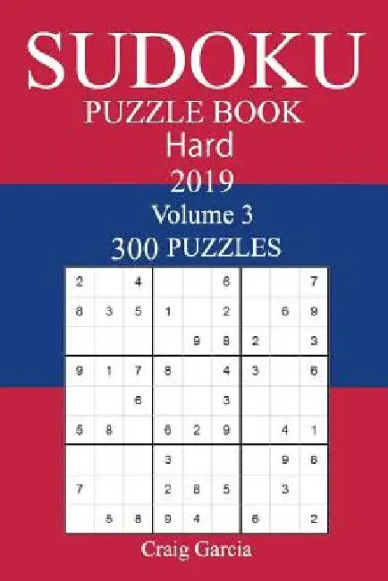 300 Hard Sudoku Puzzle Book 2019 by Craig Garcia