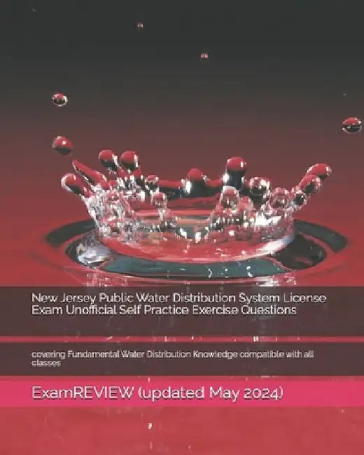 New Jersey Public Water Distribution System License Exam Unofficial Self Practice Exercise Questions: covering Fundamental Water Distribution Knowledg by Examreview