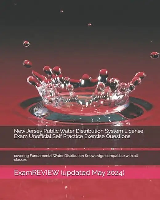 New Jersey Public Water Distribution System License Exam Unofficial Self Practice Exercise Questions: covering Fundamental Water Distribution Knowledg by Examreview