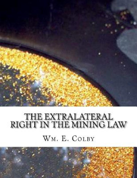 The Extralateral Right in the Mining Law: Shall It Be Abolished? by Kerby Jackson