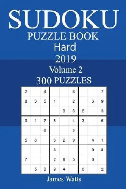 300 Hard Sudoku Puzzle Book 2019 by James Watts