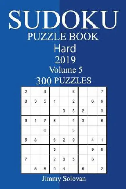 300 Hard Sudoku Puzzle Book 2019 by Jimmy Solovan