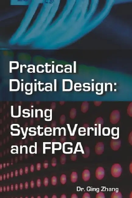 Practical Digital Design: Using SystemVerilog and FPGA by Qing Zhang