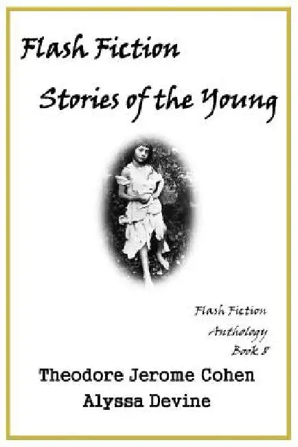 Flash Fiction Stories of the Young by Alyssa Devine