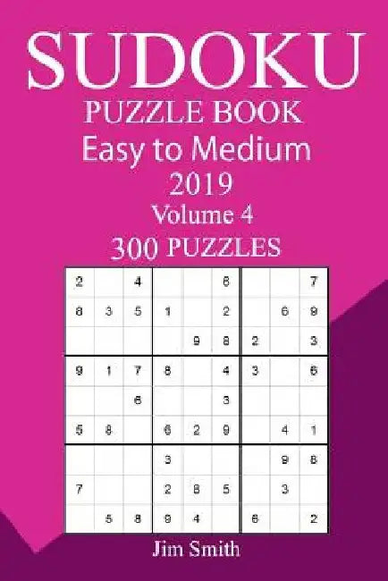 300 Easy to Medium Sudoku Puzzle Book 2019 by Jim Smith