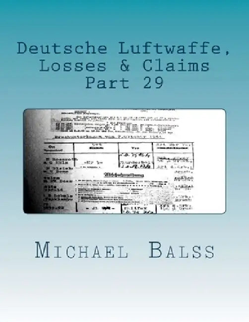 Deutsche Luftwaffe, Losses & Claims: Part 29 February 1944 by Michael Balss