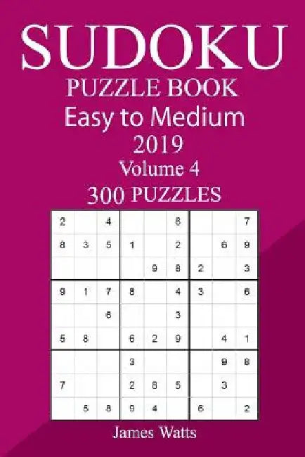 300 Easy to Medium Sudoku Puzzle Book 2019 by James Watts