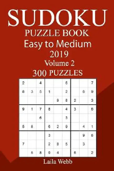 300 Easy to Medium Sudoku Puzzle Book 2019 by Laila Webb