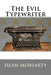 The Evil Typewriter by Moriarty, Dean