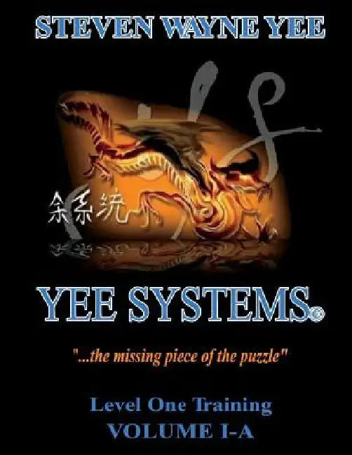 Yee Systems Volume I-A: Level One Training by Steven Wayne Yee