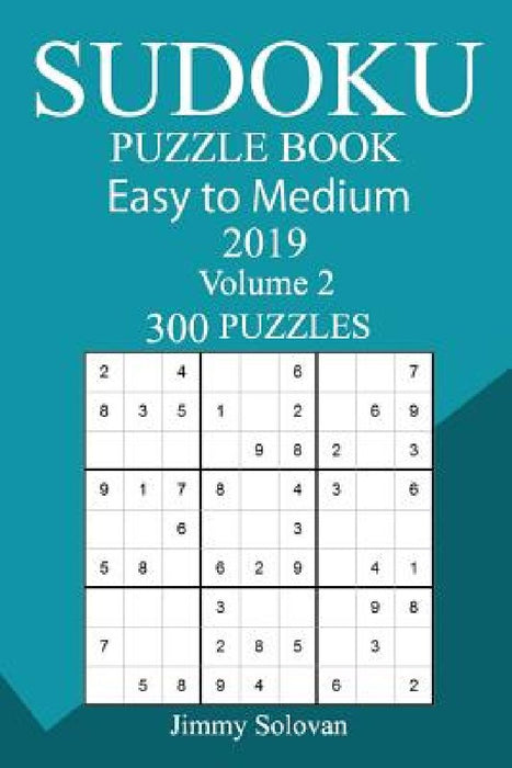 300 Easy to Medium Sudoku Puzzle Book 2019 by Jimmy Solovan
