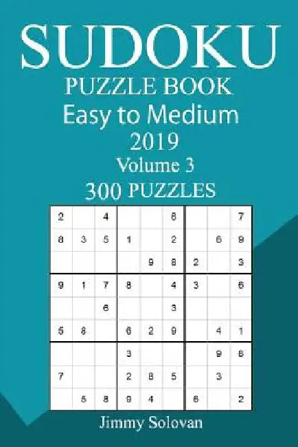 300 Easy to Medium Sudoku Puzzle Book 2019 by Jimmy Solovan