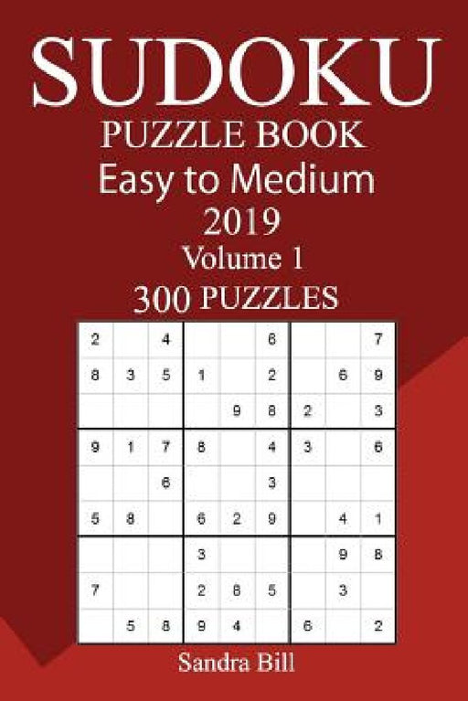 300 Easy to Medium Sudoku Puzzle Book 2019 by Sandra Bill