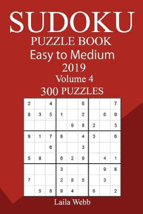 300 Easy to Medium Sudoku Puzzle Book 2019 by Laila Webb