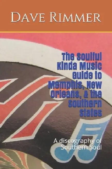 The Soulful Kinda Music Guide to Memphis, New Orleans, & the Southern States by Dave Rimmer