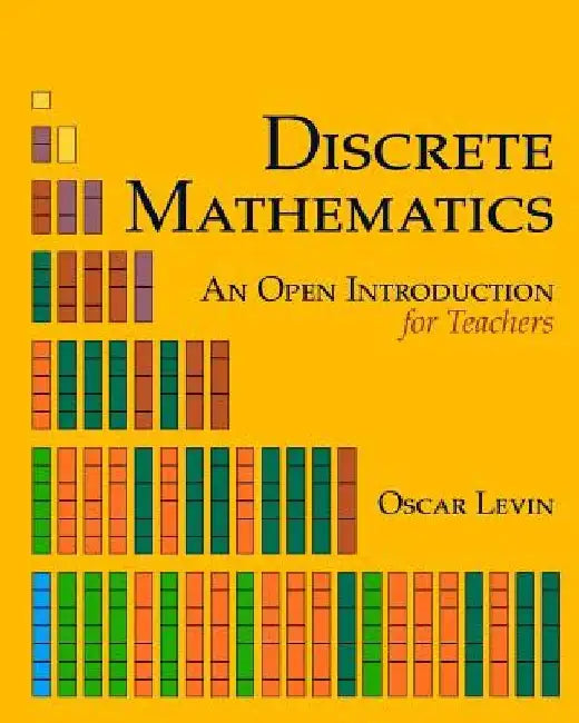 Discrete Mathematics: An Open Introduction for Teachers by Oscar Levin