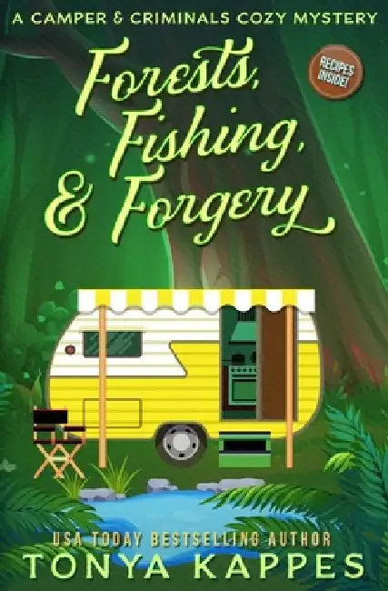 Forests, Fishing, & Forgery: A Camper and Criminals Cozy Mystery by Tonya Kappes
