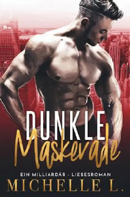 Dunkle Maskerade: Ein Milliardär - Liebesroman by L, Michelle