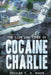 The Life and Times of Cocaine Charlie by Charles T. H. Woods