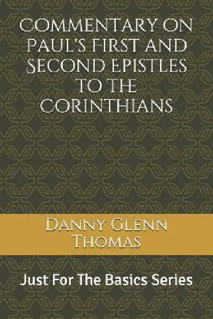 Commentary on Paul's First and Second Epistles to the Corinthians by Danny Glenn Thomas