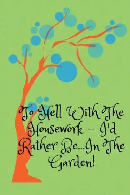 To Hell With The Housework... by Sarah Mackey