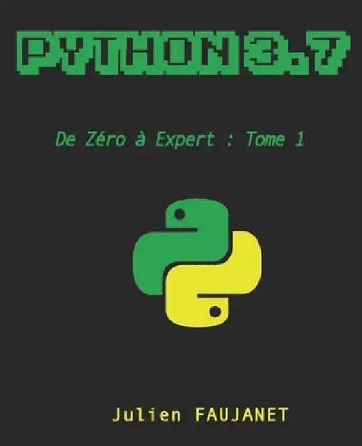 Python 3.7: de Zéro à Expert: Tome 1 by Faujanet, Julien