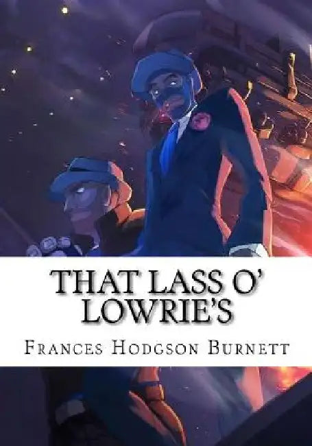 That Lass O' Lowrie's by Frances Hodgson Burnett