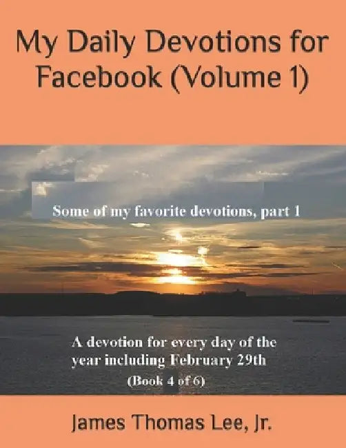My Daily Devotions for Facebook (Volume 1) by James Thomas, Jr. Lee