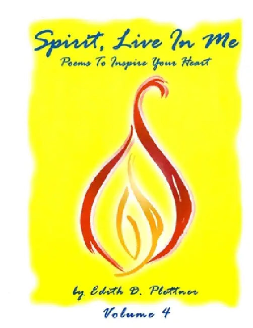 Spirit, Live In Me - Volume 4 by Edith D. Plettner