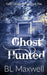 Ghost Hunted by Bl Maxwell