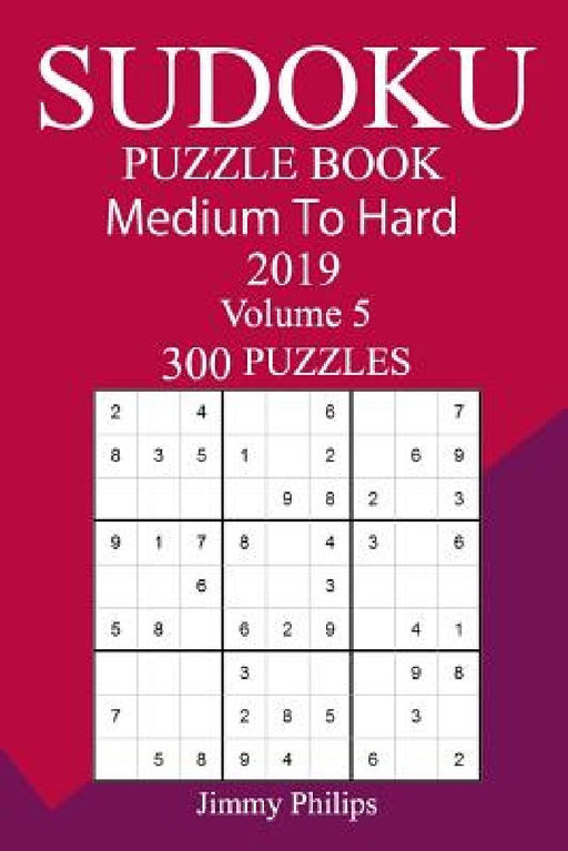 300 Medium to Hard Sudoku Puzzle Book 2019 by Jimmy Philips