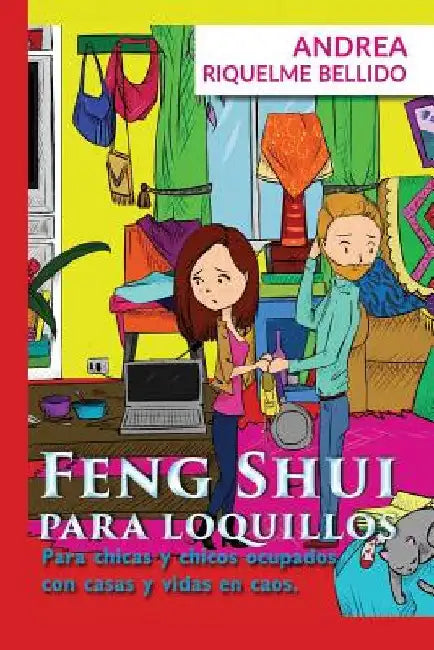 Feng Shui para Loquillos: Para chicas y chicos ocupados con casas y vidas en caos by Riquelme Bellido, Andrea