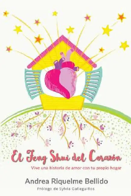 El Feng Shui del corazón: Vive una historia de amor con tu propio hogar by Riquelme Bellido, Andrea