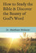 How to Study the Bible: & Discover the Beauty of God's Word by Matthew W. Webster
