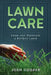 Lawn Care: Grow and Maintain a Perfect Lawn by Josh Cooper