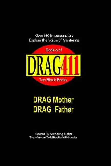 DRAG411's DRAG Mother, DRAG Father: Honoring DRAG Parents and DRAG Mentors, Book 6 by Infamous Todd Kachinski Kottmeier