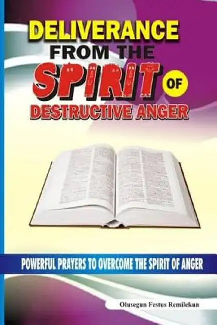 Deliverance From The Spirit Of Destructive Anger: Powerful Prayers to Overcome the Spirit of Anger by Remilekun, Olusegun Festus