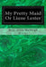 My Pretty Maid Or Liane Lester by Mrs Alex McVeigh Miller