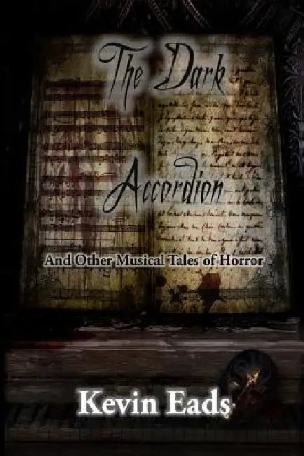 The Dark Accordion and Other Musical Tales of Horror by Kevin Eads