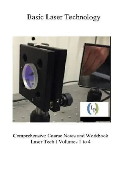 Basic Laser Technology: Fundamentals and Performance Specifications - Comprehensive Course Notes and Workbook, Volumes 1 to 4 by Sukuta, Sydney