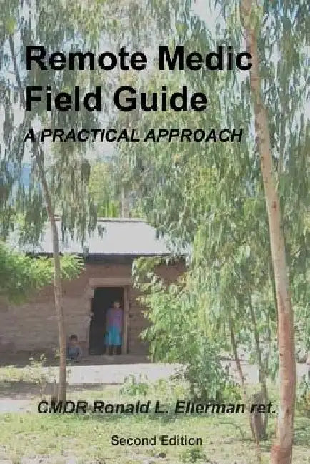 Remote Medic Field Guide: A Practical Approach by Ronald L. Ellerman Ret