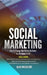 Social Marketing: How to Engage Your Online Audience for Maximum Profi by Alain Magnuson