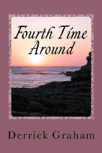 Fourth Time Around: And Still Writing by Derrick Graham