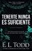 Tenerte nunca es suficiente by Todd, E. L.