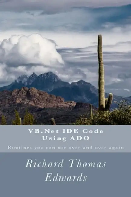 VB.Net IDE Code Using ADO: Routines you can use over and over again by Richard Thomas Edwards